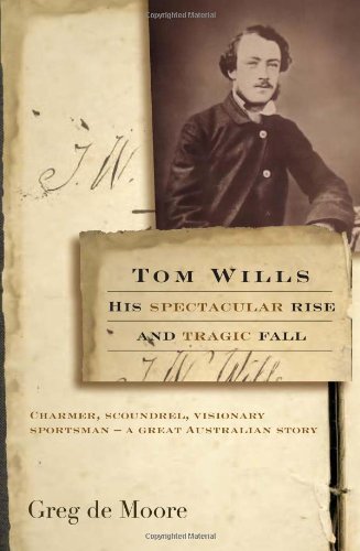 Tom Wills: His Spectacular Rise and Tragic Fall