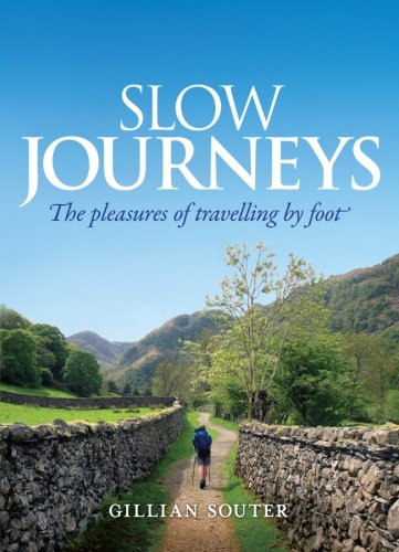 Slow Journeys: The Pleasures of Travelling By Foot