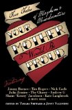 Your Mother Would Be Proud: True Tales of Mayhem and Misadventure