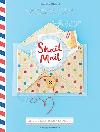 Book Cover Snail Mail: Rediscovering the Art and Craft of Handmade Correspondence