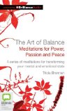 The Art of Balance: Meditations for Power, Passion and Peace