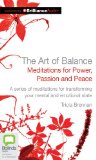 The Art of Balance: Meditations for Power, Passion and Peace