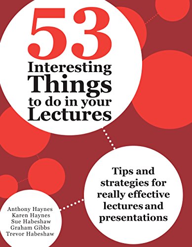 53 Interesting Things to Do in Your Lectures: Tips and Strategies for Really Effective Lectures and Presentations