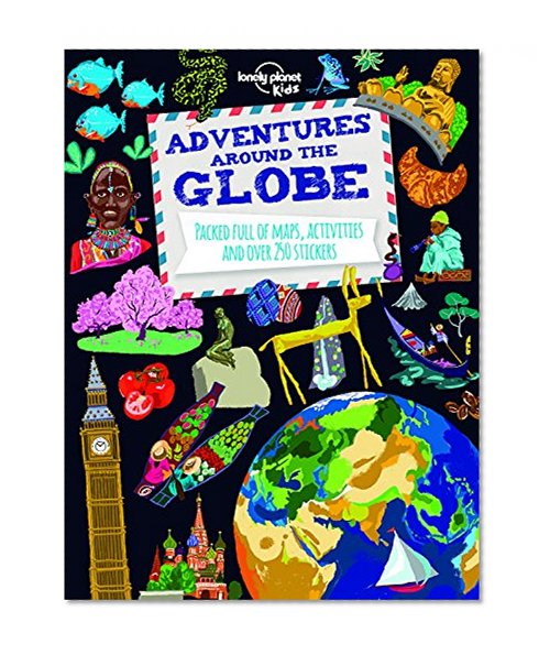 Book Cover Adventures Around the Globe: Packed Full of Maps, Activities and Over 250 Stickers (Lonely Planet Kids)