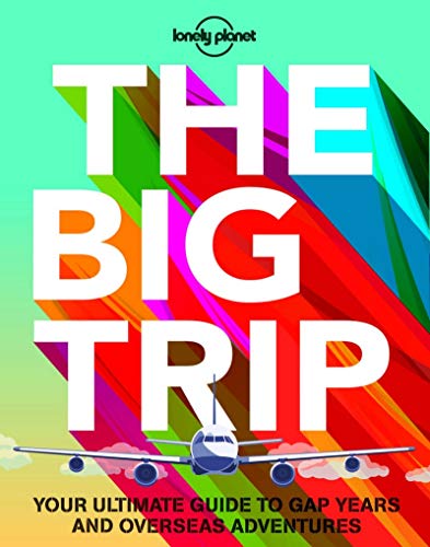 Book Cover The Big Trip: Your Ultimate Guide to Gap Years and Overseas Adventures (Lonely Planet)
