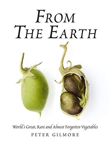 Book Cover From the Earth: World's Great, Rare and Almost Forgotten Vegetables