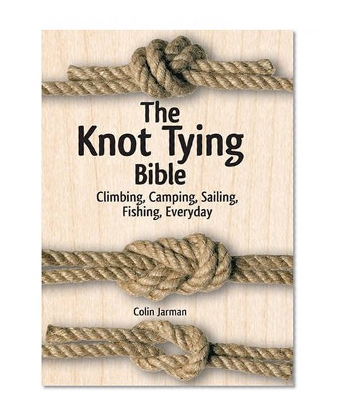 Book Cover The Knot Tying Bible: Climbing, Camping, Sailing, Fishing, Everyday