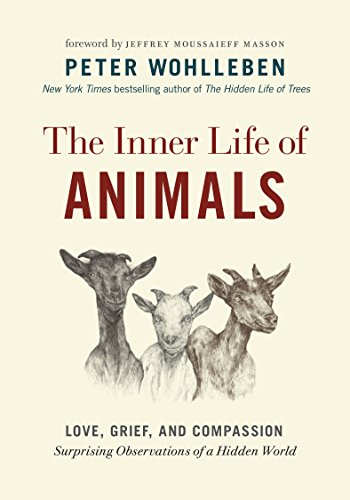 Book Cover The Inner Life of Animals: Love, Grief, and Compassionâ€•Surprising Observations of a Hidden World (The Mysteries of Nature, 2)