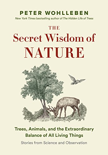 Book Cover The Secret Wisdom of Nature: Trees, Animals, and the Extraordinary Balance of All Living Things -â€• Stories from Science and Observation (The Mysteries of Nature, 3)