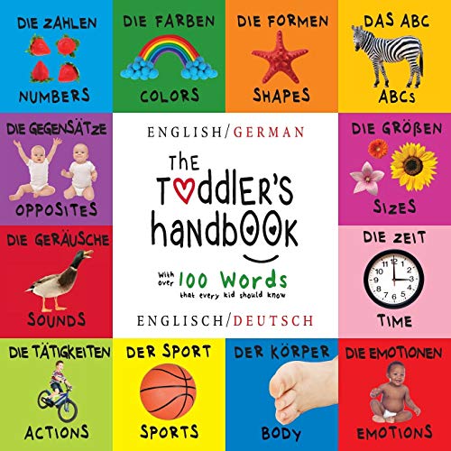 Book Cover The Toddler's Handbook: Bilingual (English / German) (Englisch / Deutsch) Numbers, Colors, Shapes, Sizes, ABC Animals, Opposites, and Sounds, with ... that every Kid should Know (German Edition)