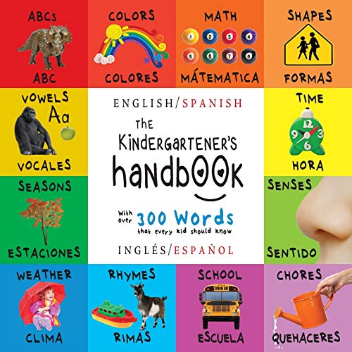 Book Cover The Kindergartener's Handbook: Bilingual (English / Spanish) (InglÃ©s / EspaÃ±ol) ABC's, Vowels, Math, Shapes, Colors, Time, Senses, Rhymes, Science, ... Early Readers: Children's Learning Books