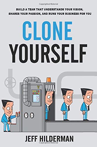 Book Cover Clone Yourself: Build a Team that Understands Your Vision, Shares Your Passion, and Runs Your Business For You