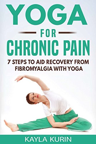 Book Cover Yoga for Chronic Pain: 7 steps to aid recovery from fibromyalgia with yoga