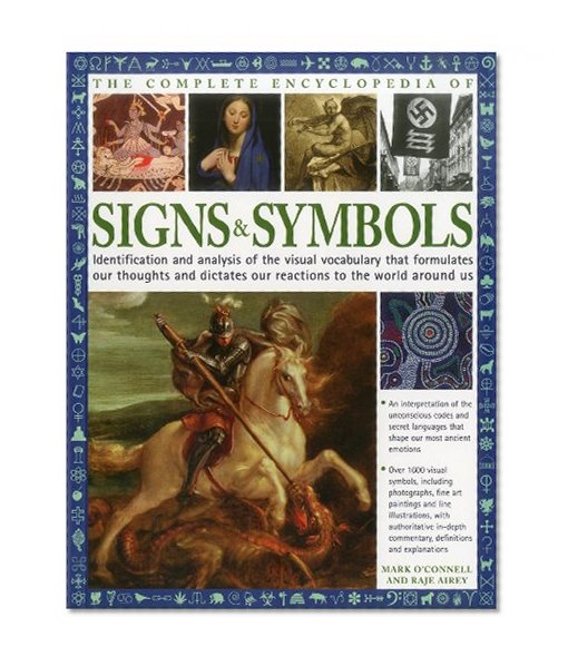 The Complete Encyclopedia of Signs & Symbols: Identification and analysis of the visual vocabulary that formulates our thoughts and dictates our reactions to the world around us