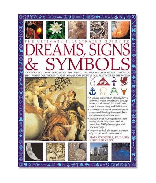 Book Cover The Ultimate Illustrated Guide to Dreams Signs & Symbols: Identification and analysis of the visual vocabulary and secret language that shapes our ... and dictates our reactions to the world