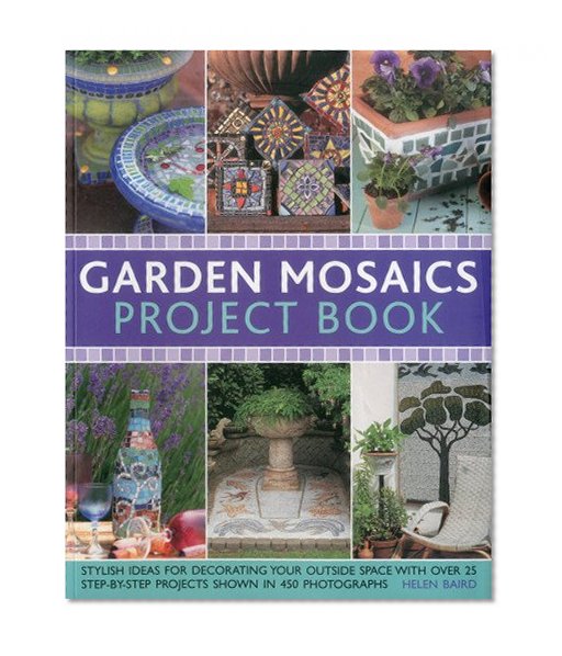 Book Cover Garden Mosaics Project Book: Stylish ideas for decorating your outside space with over 400 stunning photographs and 25 step-by-step projects