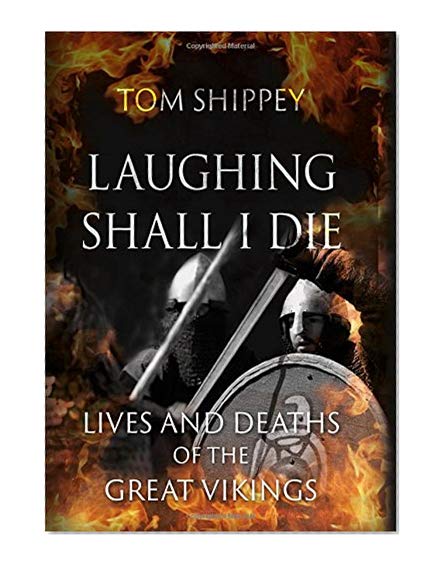Book Cover Laughing Shall I Die: Lives and Deaths of the Great Vikings