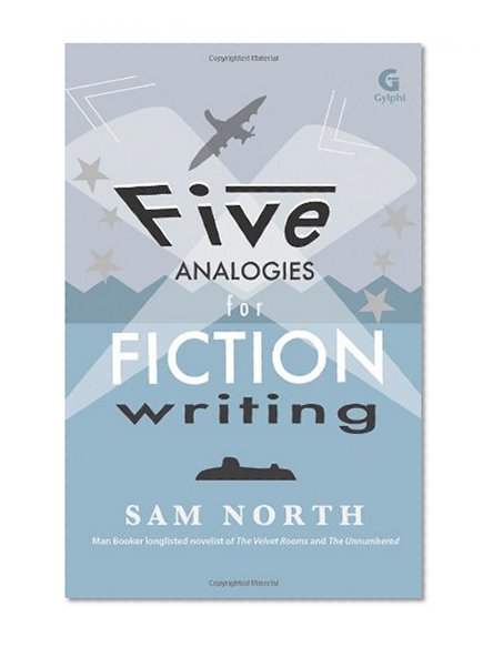 Five Analogies for Fiction Writing