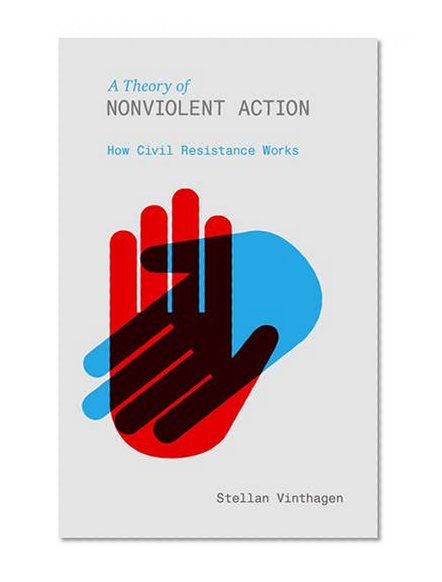 A Theory of Nonviolent Action: How Civil Resistance Works
