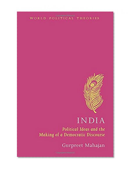 India: Political Ideas and the Making of a Democratic Discourse (World Political Theories)