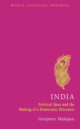 India: Political Ideas and the Making of a Democratic Discourse (World Political Theories)