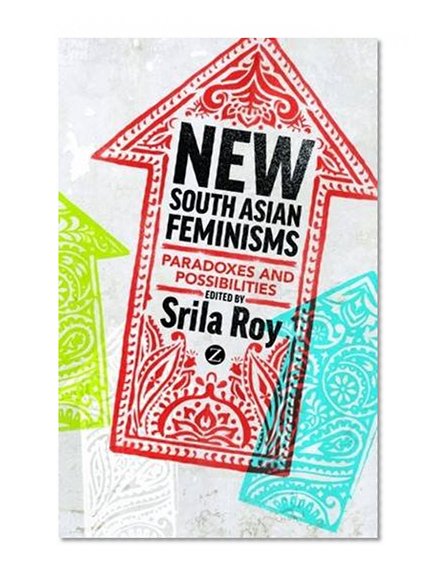New South Asian Feminisms: Paradoxes and Possibilities