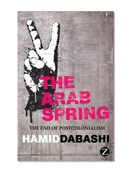 The Arab Spring: The End of Postcolonialism