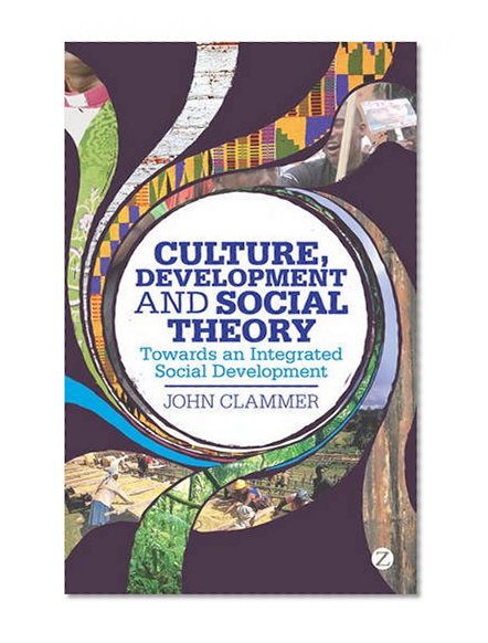 Culture, Development and Social Theory: Towards an Integrated Social Development