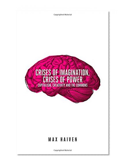 Crises of Imagination, Crises of Power: Capitalism, Culture and Resistance in a Post-Crash World