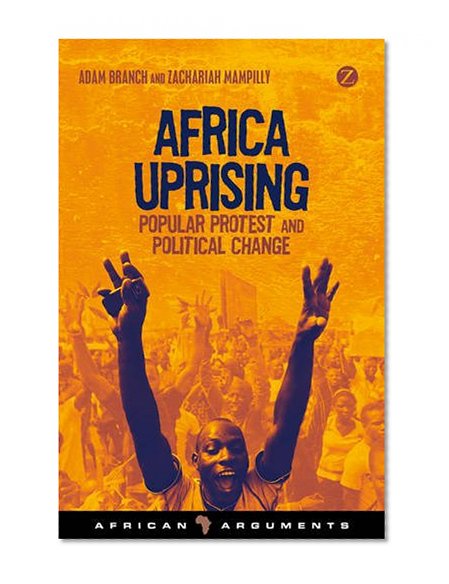 Book Cover Africa Uprising: Popular Protest and Political Change (African Arguments)