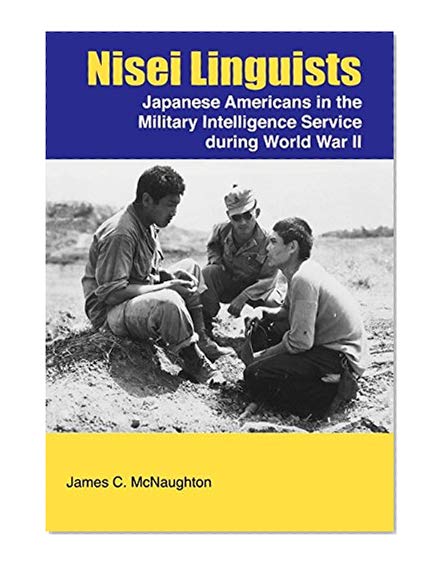 Book Cover Nisei Linguists: Japanese Americans in the Military Intelligence Service During World War II