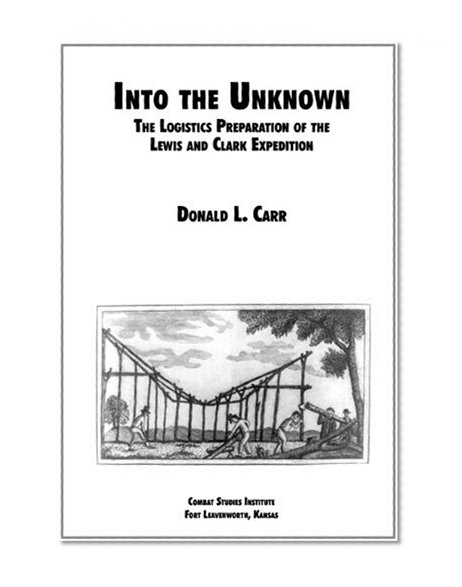 Into the Unknown: The Logistics Preparation of the Lewis and Clark Expedition
