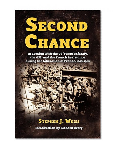 Second Chance: In Combat with the Us 'Texas' Infantry, the OSS, and the French Resistance During the Liberation of France, 1943-1946