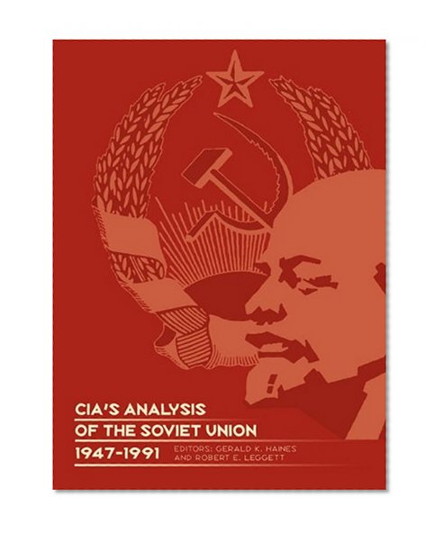 CIA's Analysis of the Soviet Union 1947-1991: A Documentary Collection