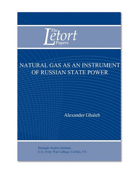 Natural Gas as an Instrument of Russian State Power (Letort Paper)