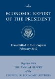 Economic Report of the President, Transmitted to the Congress February 2012 Together with the Annual Report of the Council of Economic Advisors