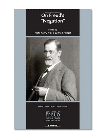 On Freud's "Negation" (IPA Contemporary Freud: Turning Points & Critical Issues)