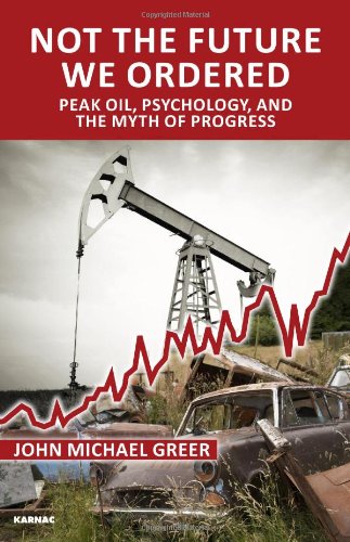 Not the Future We Ordered:  Peak Oil, Psychology,  and the Myth of  Progress