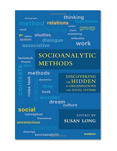 Socioanalytic Methods: Discovering the Hidden in Organisations and Social Systems