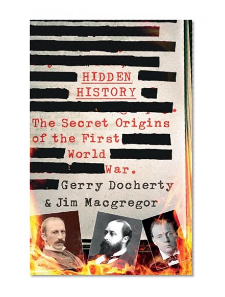 Book Cover Hidden History: The Secret Origins of the First World War.
