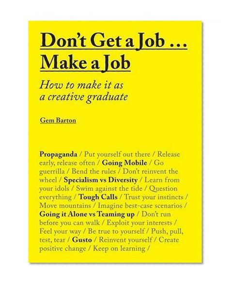 Book Cover Don't Get a Job… Make a Job: How to make it as a creative graduate