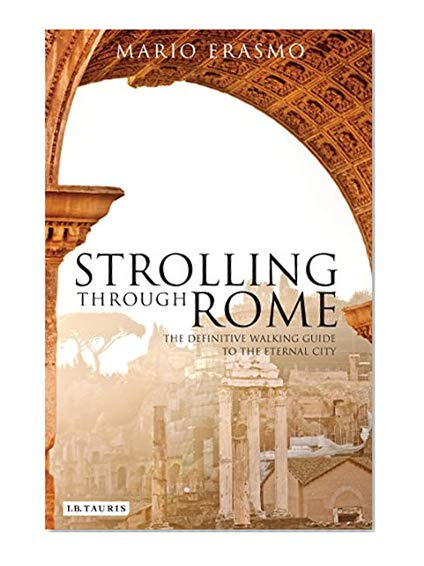Strolling Through Rome: The Definitive Walking Guide to the Eternal City