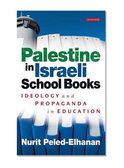 Palestine in Israeli School Books: Ideology and Propaganda in Education