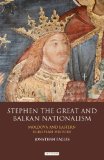 Stephen the Great and Balkan Nationalism: Moldova and Eastern European History (International Library of Historical Studies)