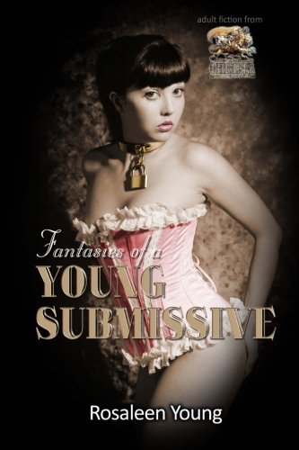 Fantasies of a Young Submissive: Dark, beautiful and intensely erotic!