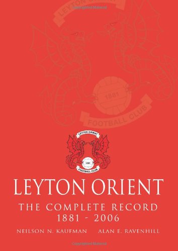 Leyton Orient The Complete Record 1881 - 2006