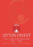 Leyton Orient The Complete Record 1881 - 2006