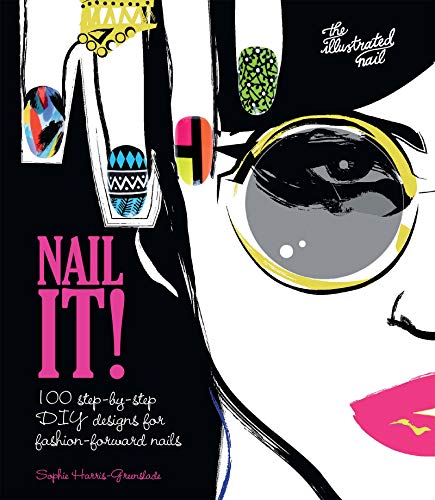 Book Cover Nail It!: 100 Step-by-Step DIY Designs for Fashion-Forward Nails