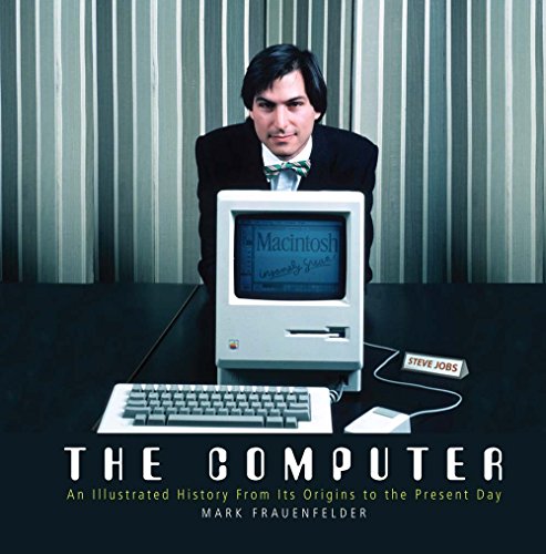 The Computer: An Illustrated History From Its Origins to the Present Day