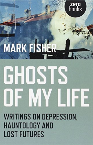 Book Cover Ghosts of My Life: Writings on Depression, Hauntology and Lost Futures